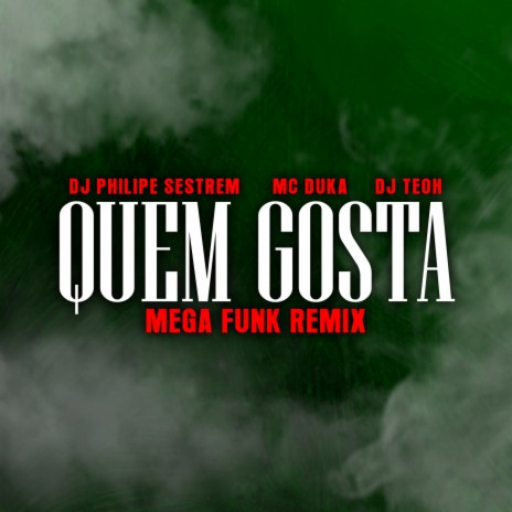 Quem Gosta (Mega Funk) ft. Mc Duka & Dj Teoh | Boomplay Music