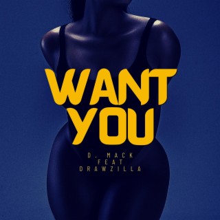 WANT YOU ft. Drawzilla lyrics | Boomplay Music
