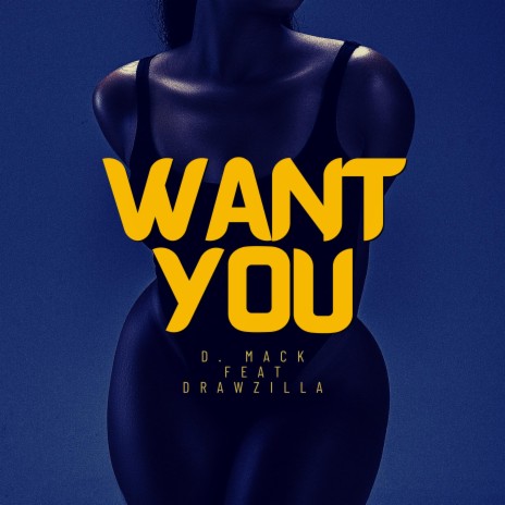 WANT YOU ft. Drawzilla | Boomplay Music