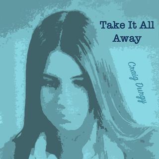 Take It All Away