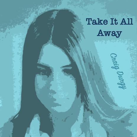 Take It All Away | Boomplay Music