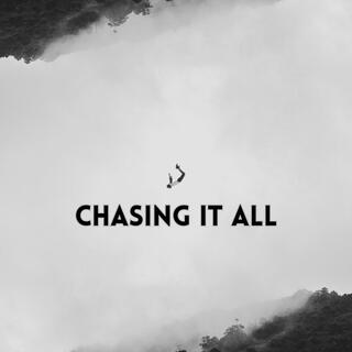 Chasing It All