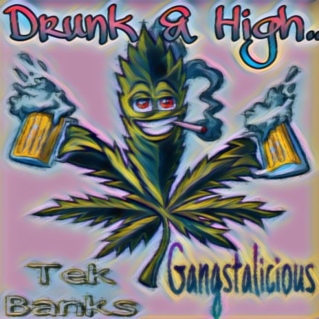 Drunk & High...