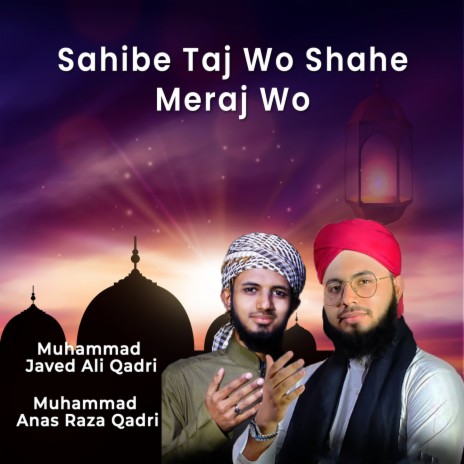 Sahibe Taj Wo Shahe Meraj Wo ft. Muhammad Anas Raza Qadri | Boomplay Music