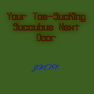 Your Toe-sucking Succubus Next Door