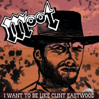 I want to be like Clint Eastwood lyrics | Boomplay Music