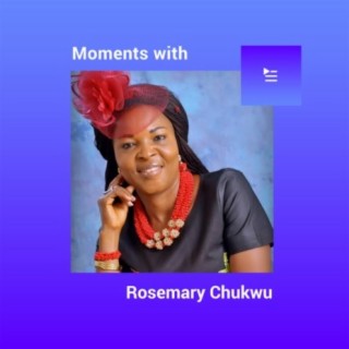 Moments with Rosemary Chukwu