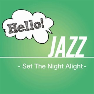 Hello! Jazz -Set The Night Alight-