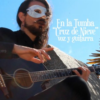 Cruz de Nieve (En La Tumba. Voz y guitarra) lyrics | Boomplay Music