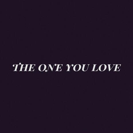 The One You Love | Boomplay Music