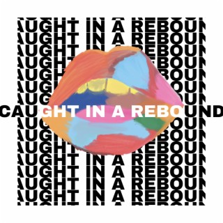 Caught In A Rebound ft. Benedict & Beth McCord lyrics | Boomplay Music