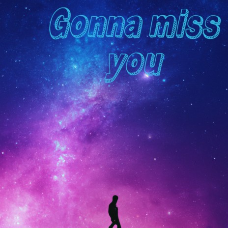 Gonna miss you | Boomplay Music