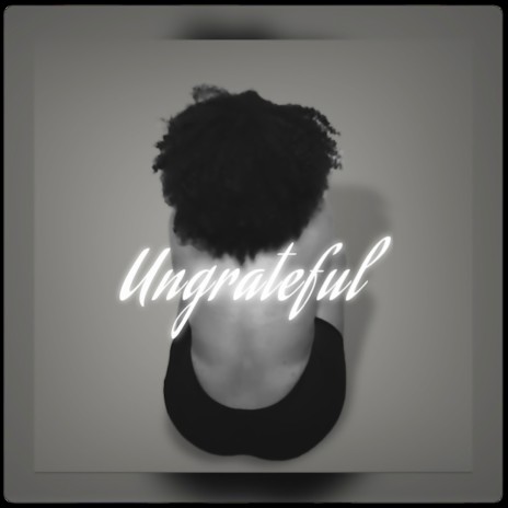 Ungrateful | Boomplay Music