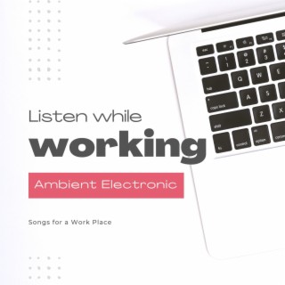 Listen While Working: Ambient Electronic Songs for a Work Place