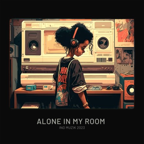 ALONE IN MY ROOM | Boomplay Music