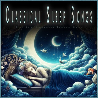 Classical Sleep Songs: Deep Sleep Background Serenade Music