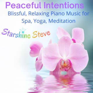 Peaceful Intentions: Beautiful Relaxing Piano Music for Spa, Yoga, Meditation