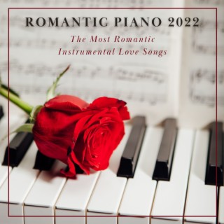 Romantic Piano 2022: The Most Romantic Instrumental Love Songs