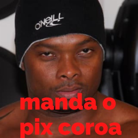 MANDA O PIX COROA | Boomplay Music