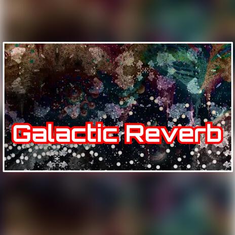 Galactic Reverb | Boomplay Music