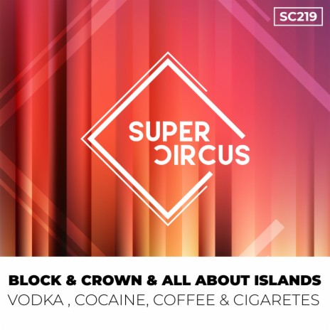 Vodka, Cocaine, Coffee & Cigaretes (Original Mix) ft. All About Islands | Boomplay Music