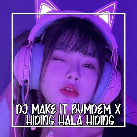 Dj Make It Bumdem X Hiding Hala Hiding | Boomplay Music