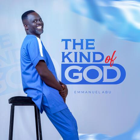 The Kind Of God | Boomplay Music