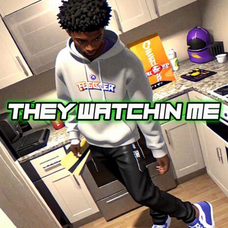 They Watchin Me | Boomplay Music