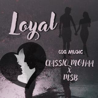 Loyal (feat. Classiq Mohaa & MSB)