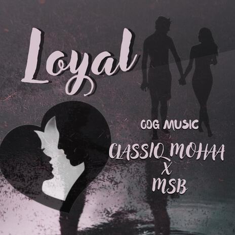 Loyal (feat. Classiq Mohaa & MSB) | Boomplay Music