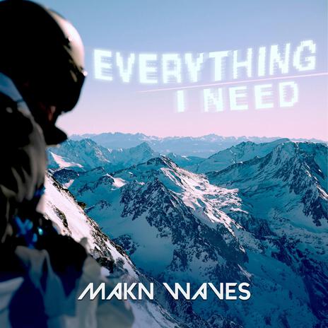 Everything I Need | Boomplay Music