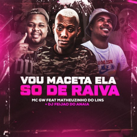 Vou Maceta Ela Só de Raiva ft. MC Matheuzinho do Lins, Dj Feijão do Anaia & Jayzz | Boomplay Music