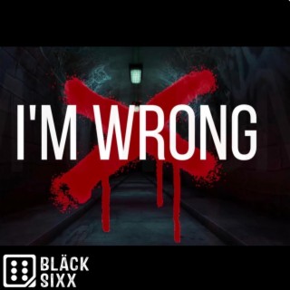 I'm wrong lyrics | Boomplay Music