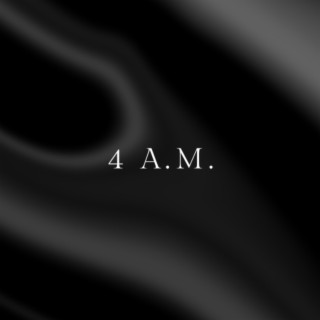 4 A.M. lyrics | Boomplay Music