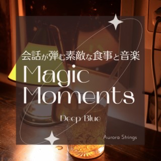 会話が弾む素敵な食事と音楽:Magic Moments - Deep Blue