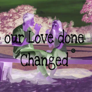 our Love done Changed