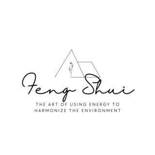 Feng Shui: The Art of Using Energy to Harmonize the Environment Where We Live