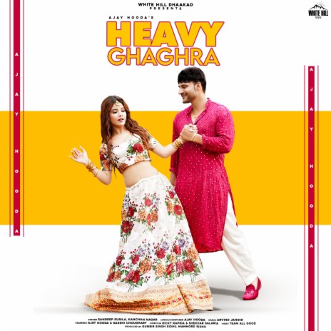 Heavy Ghaghra ft. Kanchan Nagar & Ajay Hooda | Boomplay Music