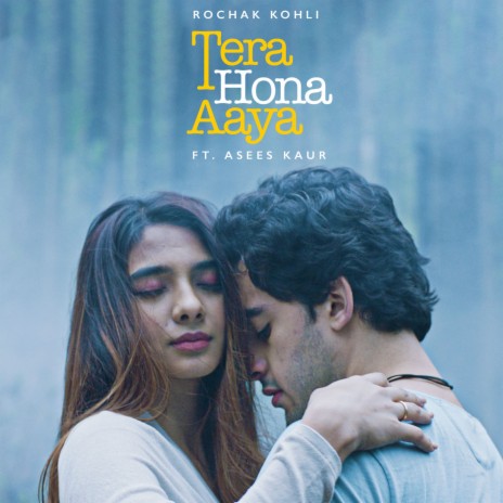 Tera Hona Aaya ft. Asees Kaur | Boomplay Music