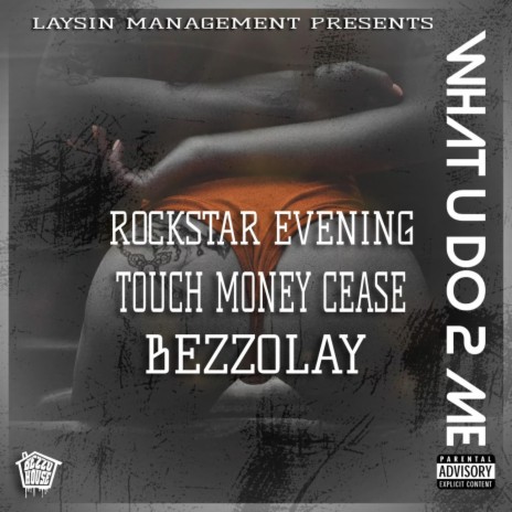 What U Do 2 Me ft. Rockstar Evening, Touch Money Cease & Bezzolay