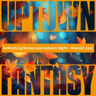 Refreshing Breeze and Autumn Night – Moonlit Jazz