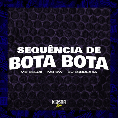 Sequência de Bota Bota ft. MC Delux, Dj Esculaxa & Gangstar Funk | Boomplay Music