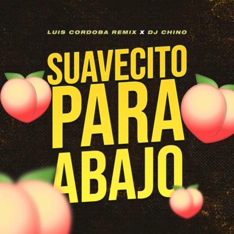 Suavecito Para Abajo ft. Luis Cordoba Remix | Boomplay Music