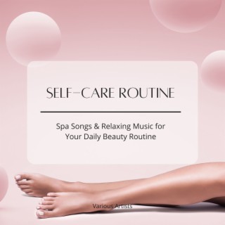 Self-care Routine: Spa Songs & Relaxing Music for Your Daily Beauty Routine