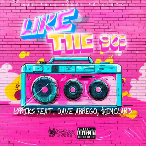 Like the 90s ft. Dave Abrego & $inClar3 | Boomplay Music