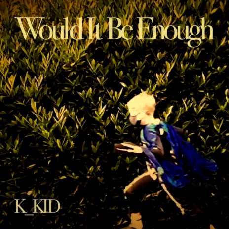 Would It Be Enough | Boomplay Music