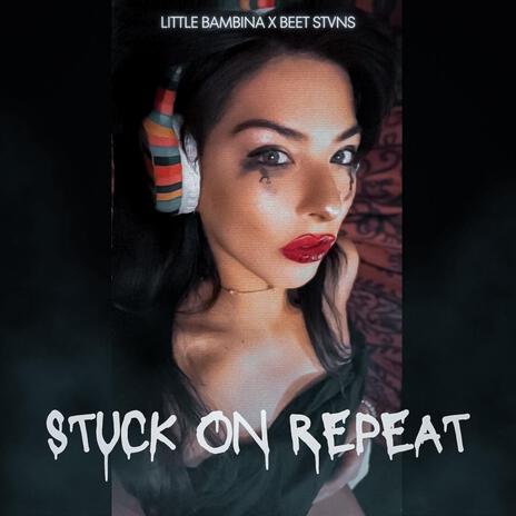 Stuck on Repeat ft. Little Bambina | Boomplay Music