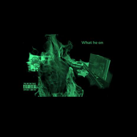 What he on | Boomplay Music