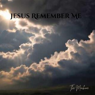 Jesus Remember Me