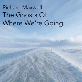 The Ghosts Of Where We're Going (Meditation no.39)